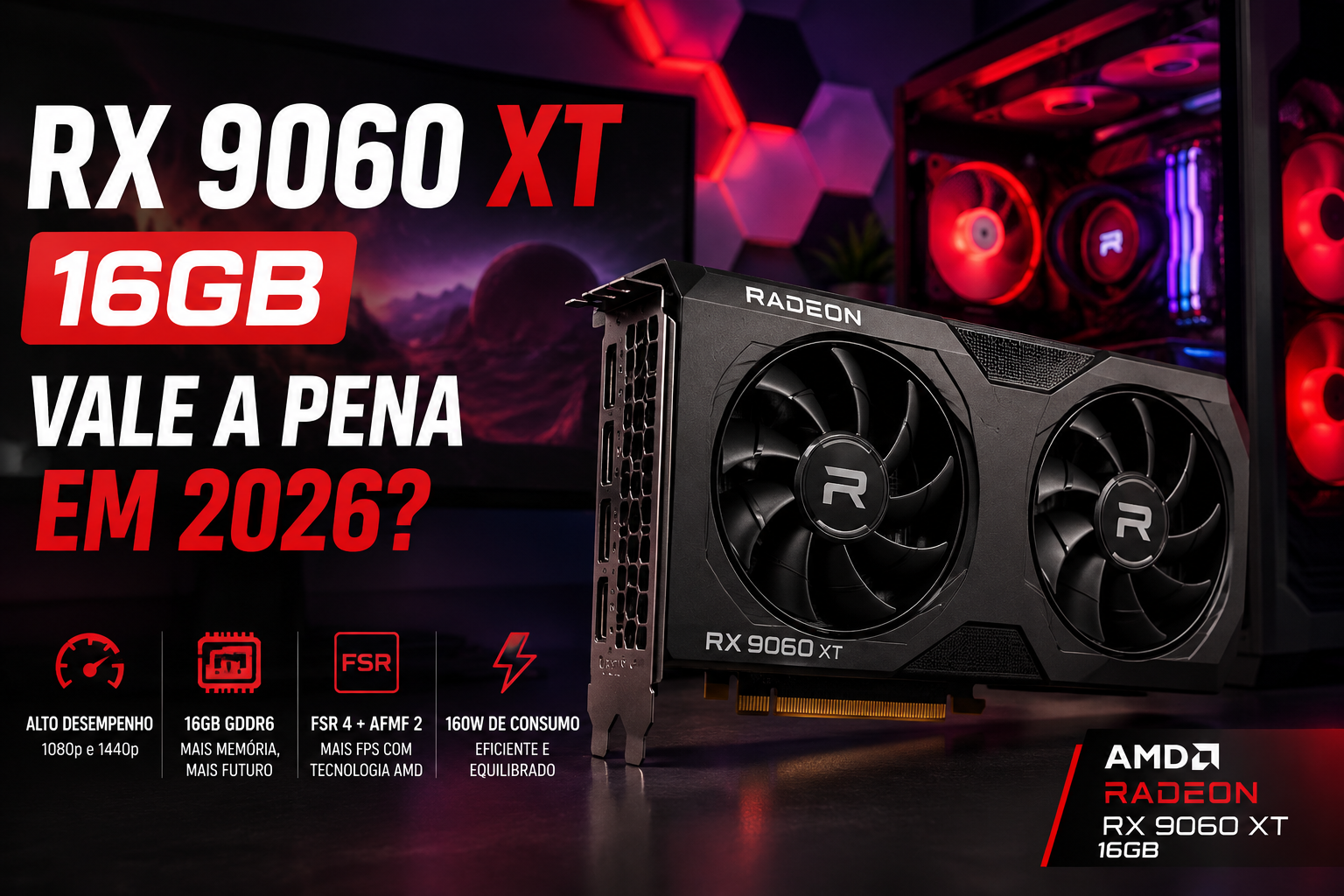 AMD Radeon RX 9060 XT 16GB em setup gamer, placa de vídeo para 1080p e 1440p analisada em 2026